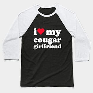 I love my cougar girlfriend Baseball T-Shirt